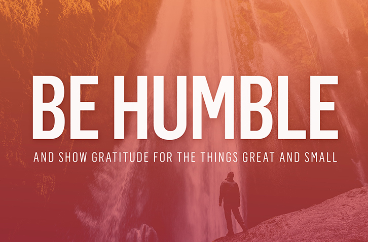 Be Humble and Show Gratitude for Things Great and Small